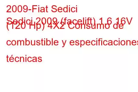 2009-Fiat Sedici
Sedici 2009 (facelift) 1.6 16V (120 Hp) 4X2 Consumo de combustible y especificaciones técnicas