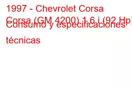 1997 - Chevrolet Corsa
Corsa (GM 4200) 1.6 i (92 Hp) Consumo y especificaciones técnicas