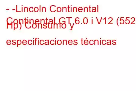 - -Lincoln Continental
Continental GT 6.0 i V12 (552 Hp) Consumo y especificaciones técnicas