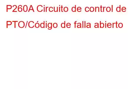 P260A Circuito de control de PTO/Código de falla abierto