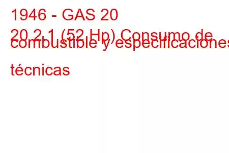 1946 - GAS 20
20 2.1 (52 Hp) Consumo de combustible y especificaciones técnicas