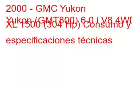 2000 - GMC Yukon
Yukon (GMT800) 6.0 i V8 4WD XL 1500 (304 Hp) Consumo y especificaciones técnicas