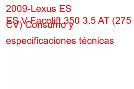 2009-Lexus ES
ES V Facelift 350 3.5 AT (275 CV) Consumo y especificaciones técnicas