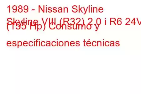 1989 - Nissan Skyline
Skyline VIII (R32) 2.0 i R6 24V (155 Hp) Consumo y especificaciones técnicas