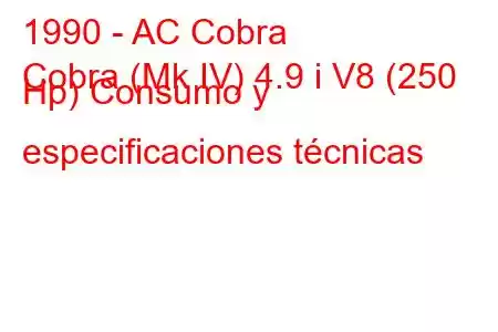 1990 - AC Cobra
Cobra (Mk IV) 4.9 i V8 (250 Hp) Consumo y especificaciones técnicas