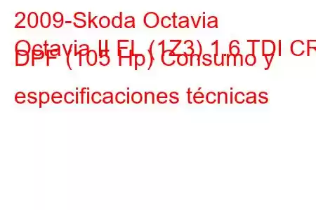 2009-Skoda Octavia
Octavia II FL (1Z3) 1.6 TDI CR DPF (105 Hp) Consumo y especificaciones técnicas