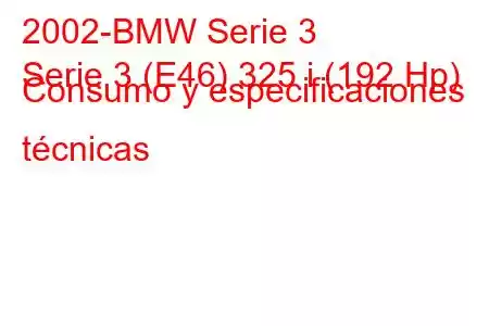 2002-BMW Serie 3
Serie 3 (E46) 325 i (192 Hp) Consumo y especificaciones técnicas