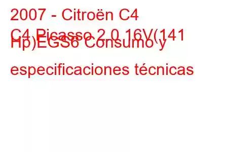 2007 - Citroën C4
C4 Picasso 2.0 16V(141 Hp)EGS6 Consumo y especificaciones técnicas