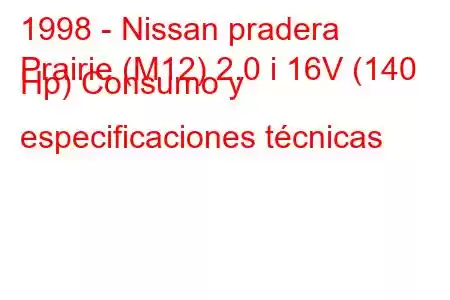 1998 - Nissan pradera
Prairie (M12) 2.0 i 16V (140 Hp) Consumo y especificaciones técnicas