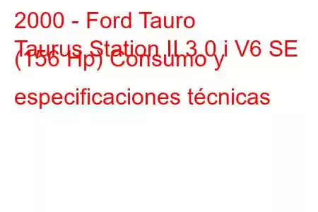 2000 - Ford Tauro
Taurus Station II 3.0 i V6 SE (156 Hp) Consumo y especificaciones técnicas