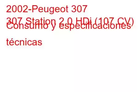 2002-Peugeot 307
307 Station 2.0 HDi (107 CV) Consumo y especificaciones técnicas