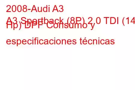 2008-Audi A3
A3 Sportback (8P) 2.0 TDI (140 Hp) DPF Consumo y especificaciones técnicas