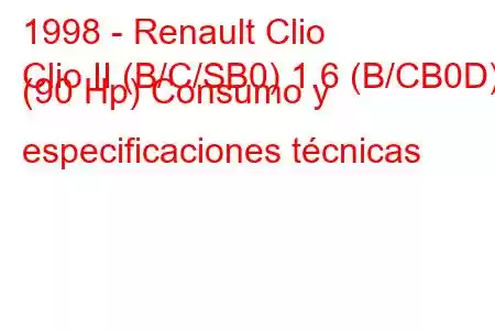 1998 - Renault Clio
Clio II (B/C/SB0) 1.6 (B/CB0D) (90 Hp) Consumo y especificaciones técnicas