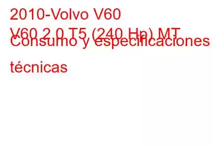 2010-Volvo V60
V60 2.0 T5 (240 Hp) MT Consumo y especificaciones técnicas