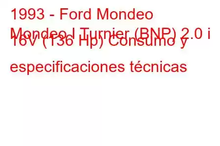 1993 - Ford Mondeo
Mondeo I Turnier (BNP) 2.0 i 16V (136 Hp) Consumo y especificaciones técnicas