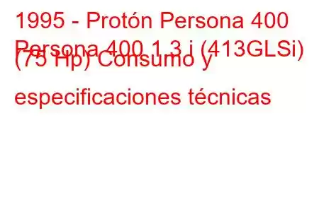 1995 - Protón Persona 400
Persona 400 1.3 i (413GLSi) (75 Hp) Consumo y especificaciones técnicas