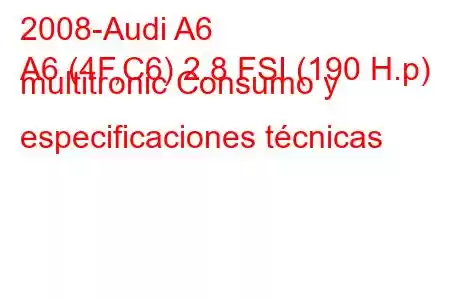 2008-Audi A6
A6 (4F,C6) 2.8 FSI (190 H.p) multitronic Consumo y especificaciones técnicas