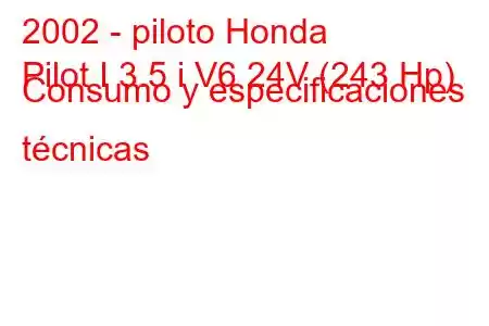 2002 - piloto Honda
Pilot I 3.5 i V6 24V (243 Hp) Consumo y especificaciones técnicas