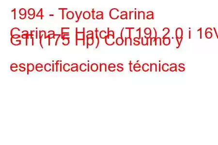 1994 - Toyota Carina
Carina E Hatch (T19) 2.0 i 16V GTi (175 Hp) Consumo y especificaciones técnicas