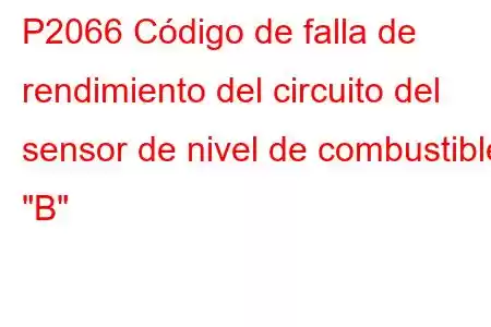 P2066 Código de falla de rendimiento del circuito del sensor de nivel de combustible 