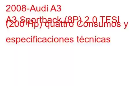 2008-Audi A3
A3 Sportback (8P) 2.0 TFSI (200 Hp) quattro Consumos y especificaciones técnicas