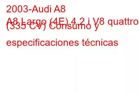 2003-Audi A8
A8 Largo (4E) 4.2 i V8 quattro (335 CV) Consumo y especificaciones técnicas