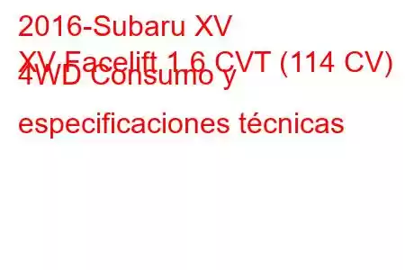 2016-Subaru XV
XV Facelift 1.6 CVT (114 CV) 4WD Consumo y especificaciones técnicas