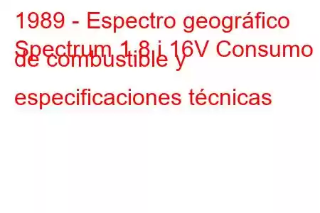 1989 - Espectro geográfico
Spectrum 1.8 i 16V Consumo de combustible y especificaciones técnicas