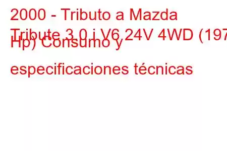 2000 - Tributo a Mazda
Tribute 3.0 i V6 24V 4WD (197 Hp) Consumo y especificaciones técnicas