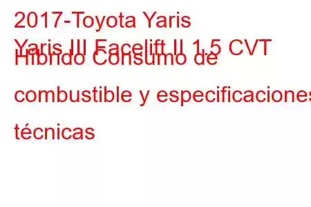 2017-Toyota Yaris
Yaris III Facelift II 1.5 CVT Híbrido Consumo de combustible y especificaciones técnicas