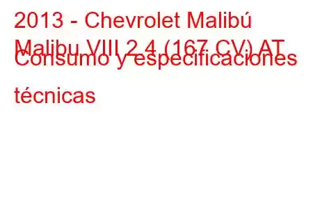 2013 - Chevrolet Malibú
Malibu VIII 2.4 (167 CV) AT Consumo y especificaciones técnicas