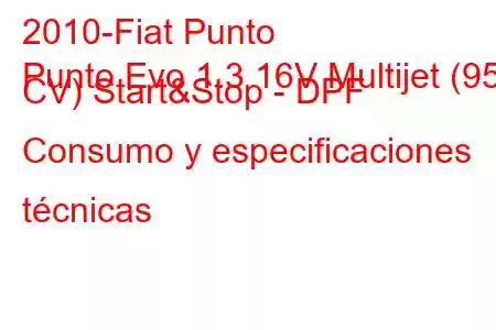 2010-Fiat Punto
Punto Evo 1.3 16V Multijet (95 CV) Start&Stop - DPF Consumo y especificaciones técnicas