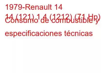 1979-Renault 14
14 (121) 1.4 (1212) (71 Hp) Consumo de combustible y especificaciones técnicas