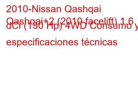 2010-Nissan Qashqai
Qashqai+2 (2010 facelift) 1.6 dCi (130 Hp) 4WD Consumo y especificaciones técnicas