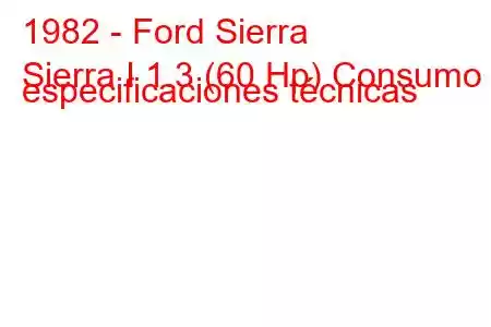 1982 - Ford Sierra
Sierra I 1.3 (60 Hp) Consumo y especificaciones técnicas