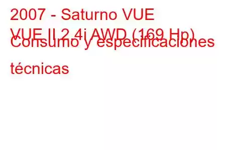 2007 - Saturno VUE
VUE II 2.4i AWD (169 Hp) Consumo y especificaciones técnicas