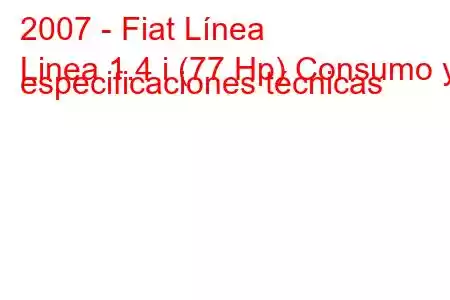 2007 - Fiat Línea
Linea 1.4 i (77 Hp) Consumo y especificaciones técnicas