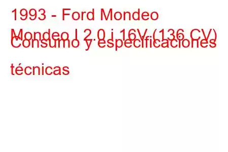 1993 - Ford Mondeo
Mondeo I 2.0 i 16V (136 CV) Consumo y especificaciones técnicas