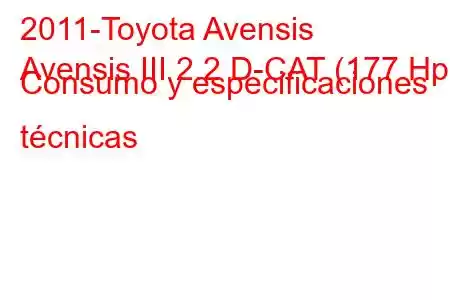 2011-Toyota Avensis
Avensis III 2.2 D-CAT (177 Hp) Consumo y especificaciones técnicas