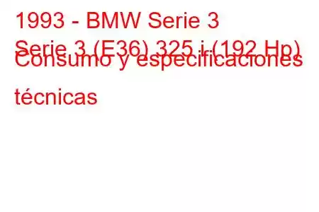 1993 - BMW Serie 3
Serie 3 (E36) 325 i (192 Hp) Consumo y especificaciones técnicas