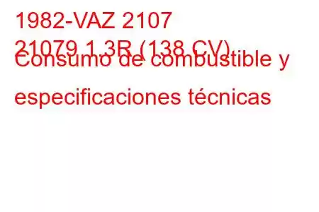 1982-VAZ 2107
21079 1.3R (138 CV) Consumo de combustible y especificaciones técnicas