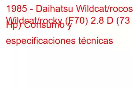 1985 - Daihatsu Wildcat/rocoso
Wildcat/rocky (F70) 2.8 D (73 Hp) Consumo y especificaciones técnicas