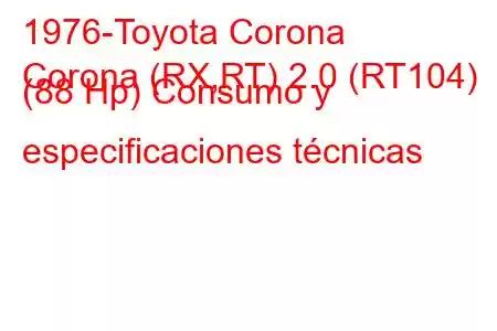 1976-Toyota Corona
Corona (RX,RT) 2.0 (RT104) (88 Hp) Consumo y especificaciones técnicas