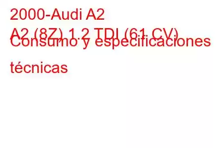 2000-Audi A2
A2 (8Z) 1.2 TDI (61 CV) Consumo y especificaciones técnicas