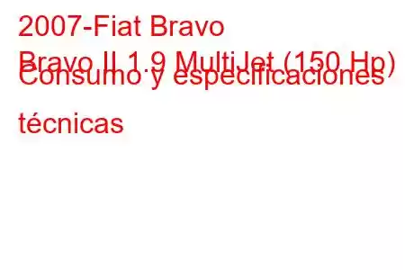 2007-Fiat Bravo
Bravo II 1.9 MultiJet (150 Hp) Consumo y especificaciones técnicas