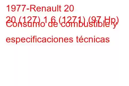 1977-Renault 20
20 (127) 1.6 (1271) (97 Hp) Consumo de combustible y especificaciones técnicas