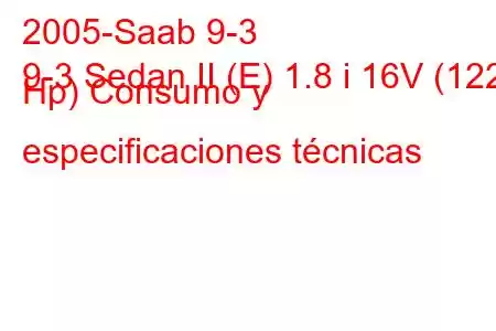 2005-Saab 9-3
9-3 Sedan II (E) 1.8 i 16V (122 Hp) Consumo y especificaciones técnicas