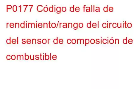 P0177 Código de falla de rendimiento/rango del circuito del sensor de composición de combustible