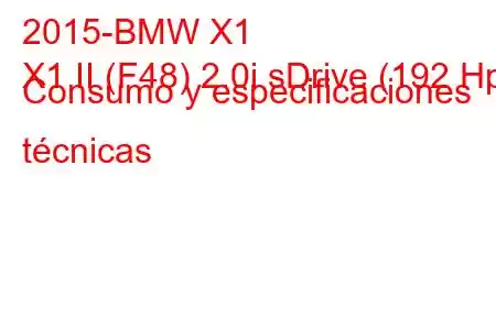 2015-BMW X1
X1 II (F48) 2.0i sDrive (192 Hp) Consumo y especificaciones técnicas