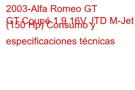 2003-Alfa Romeo GT
GT Coupé 1.9 16V JTD M-Jet (150 Hp) Consumo y especificaciones técnicas